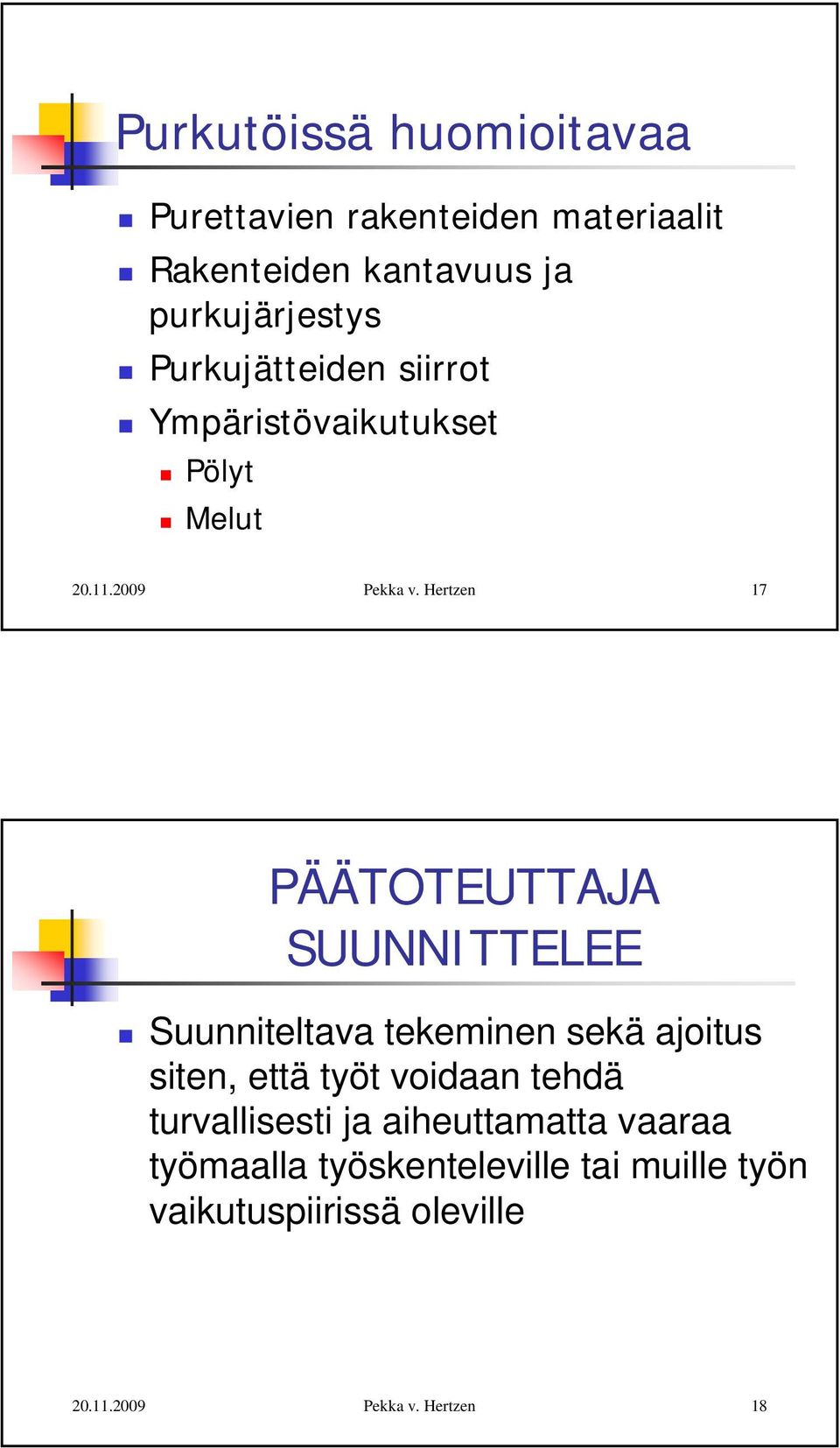 SUUNNITTELEE Suunniteltava tekeminen sekä ajoitus siten, että työt voidaan tehdä