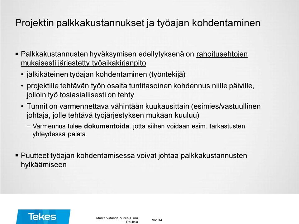 tosiasiallisesti on tehty Tunnit on varmennettava vähintään kuukausittain (esimies/vastuullinen johtaja, jolle tehtävä työjärjestyksen mukaan kuuluu)