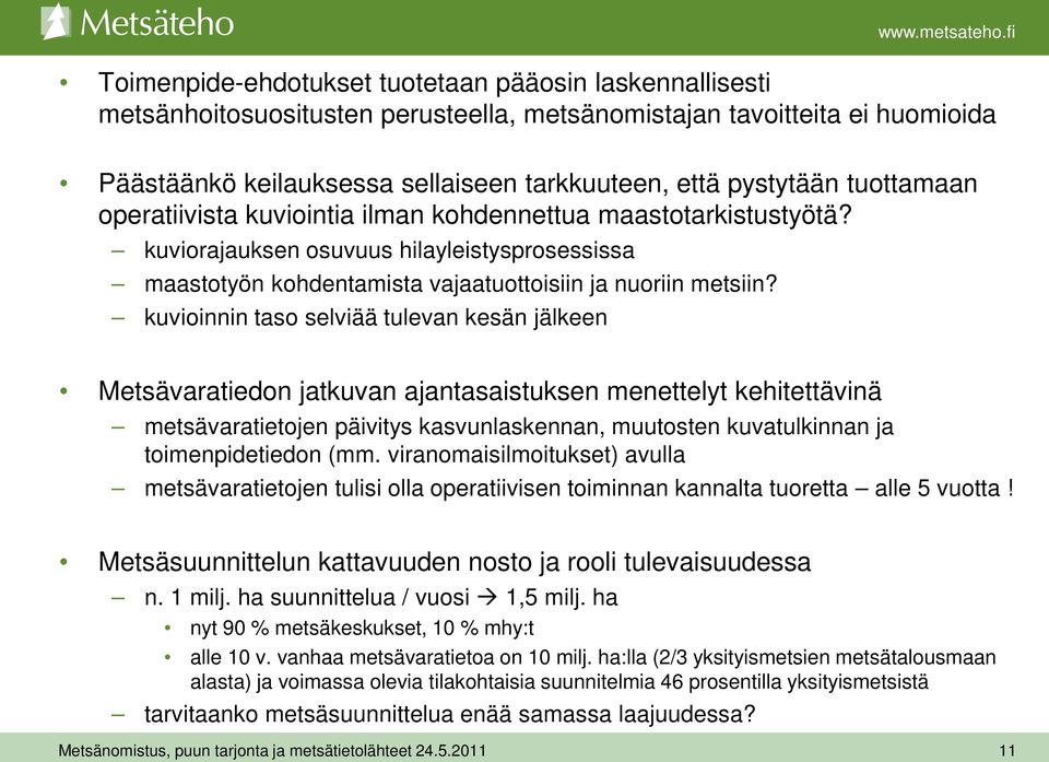 kuvioinnin taso selviää tulevan kesän jälkeen Metsävaratiedon jatkuvan ajantasaistuksen menettelyt kehitettävinä metsävaratietojen päivitys kasvunlaskennan, muutosten kuvatulkinnan ja