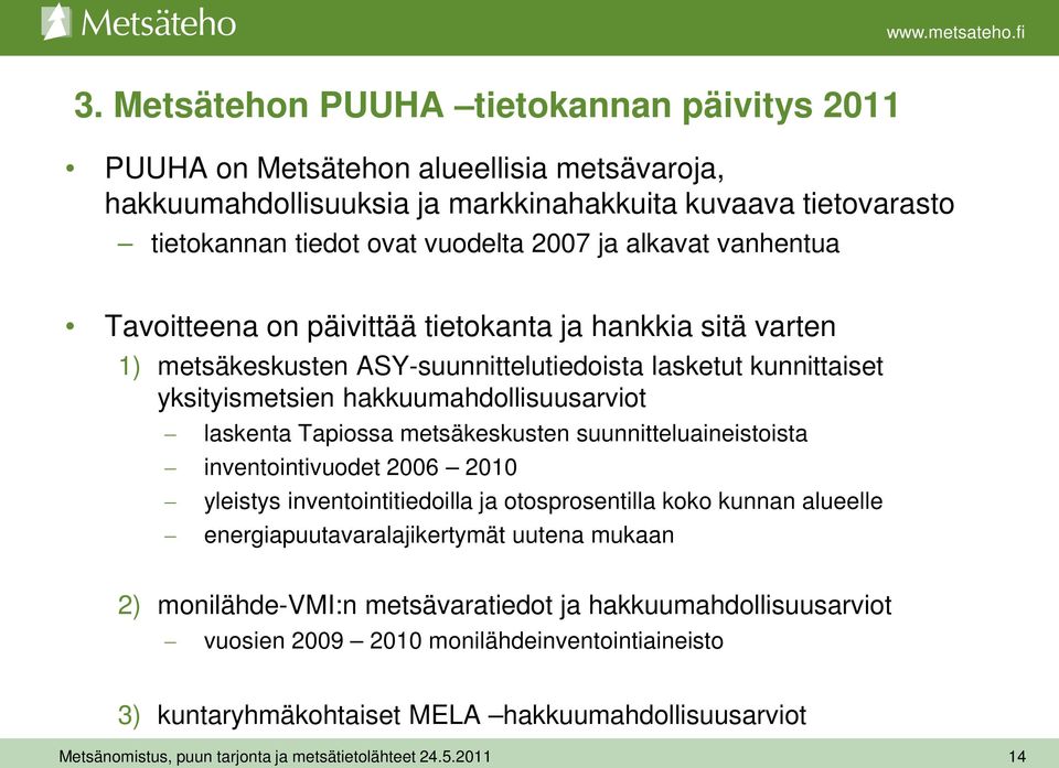 hakkuumahdollisuusarviot laskenta Tapiossa metsäkeskusten suunnitteluaineistoista inventointivuodet 2006 2010 yleistys inventointitiedoilla ja otosprosentilla koko kunnan alueelle