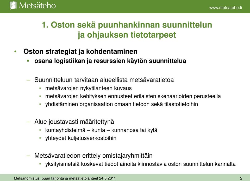 skenaarioiden perusteella yhdistäminen organisaation omaan tietoon sekä tilastotietoihin Alue joustavasti määritettynä kuntayhdistelmä kunta