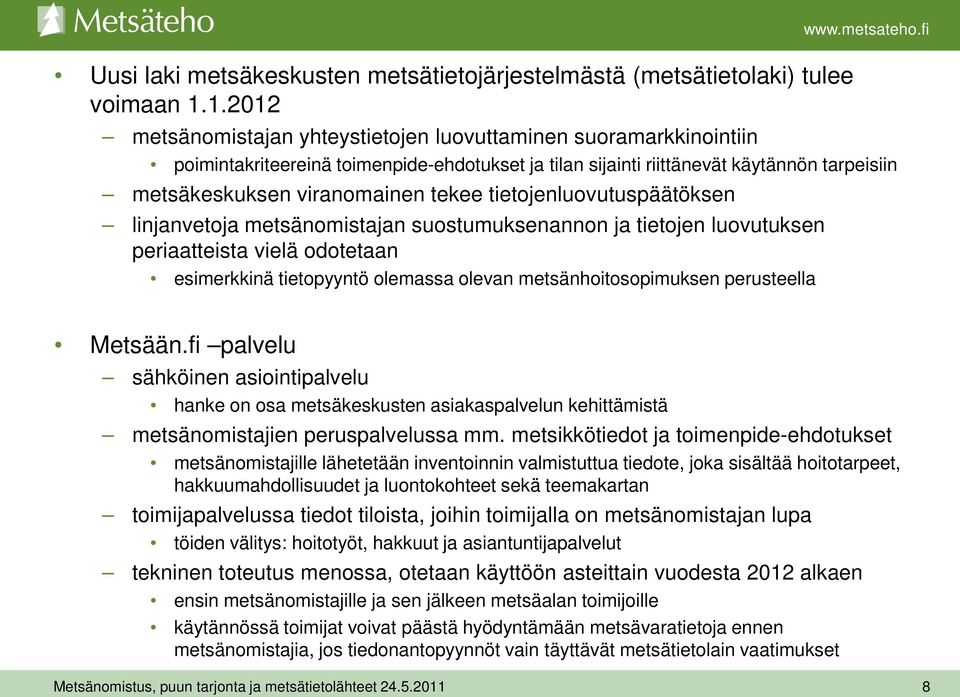 tietojenluovutuspäätöksen linjanvetoja metsänomistajan suostumuksenannon ja tietojen luovutuksen periaatteista vielä odotetaan esimerkkinä tietopyyntö olemassa olevan metsänhoitosopimuksen