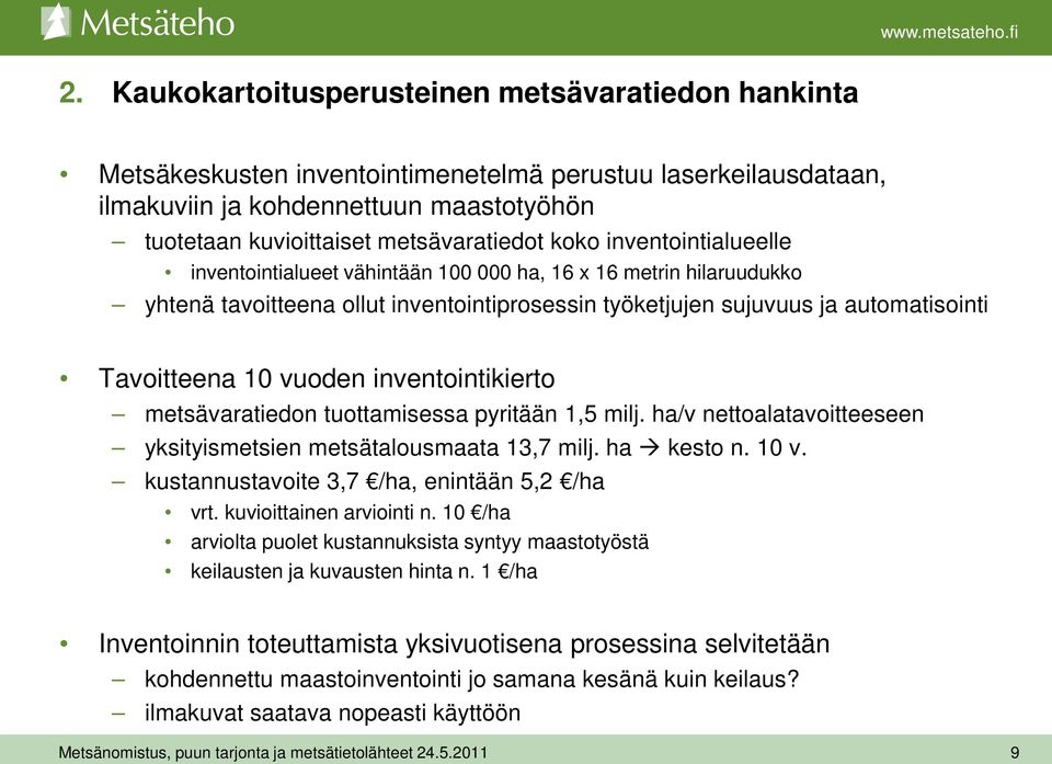 inventointikierto metsävaratiedon tuottamisessa pyritään 1,5 milj. ha/v nettoalatavoitteeseen yksityismetsien metsätalousmaata 13,7 milj. ha kesto n. 10 v.