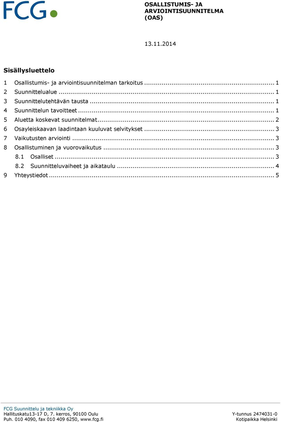 .. 2 6 Osayleiskaavan laadintaan kuuluvat selvitykset... 3 7 Vaikutusten arviointi.