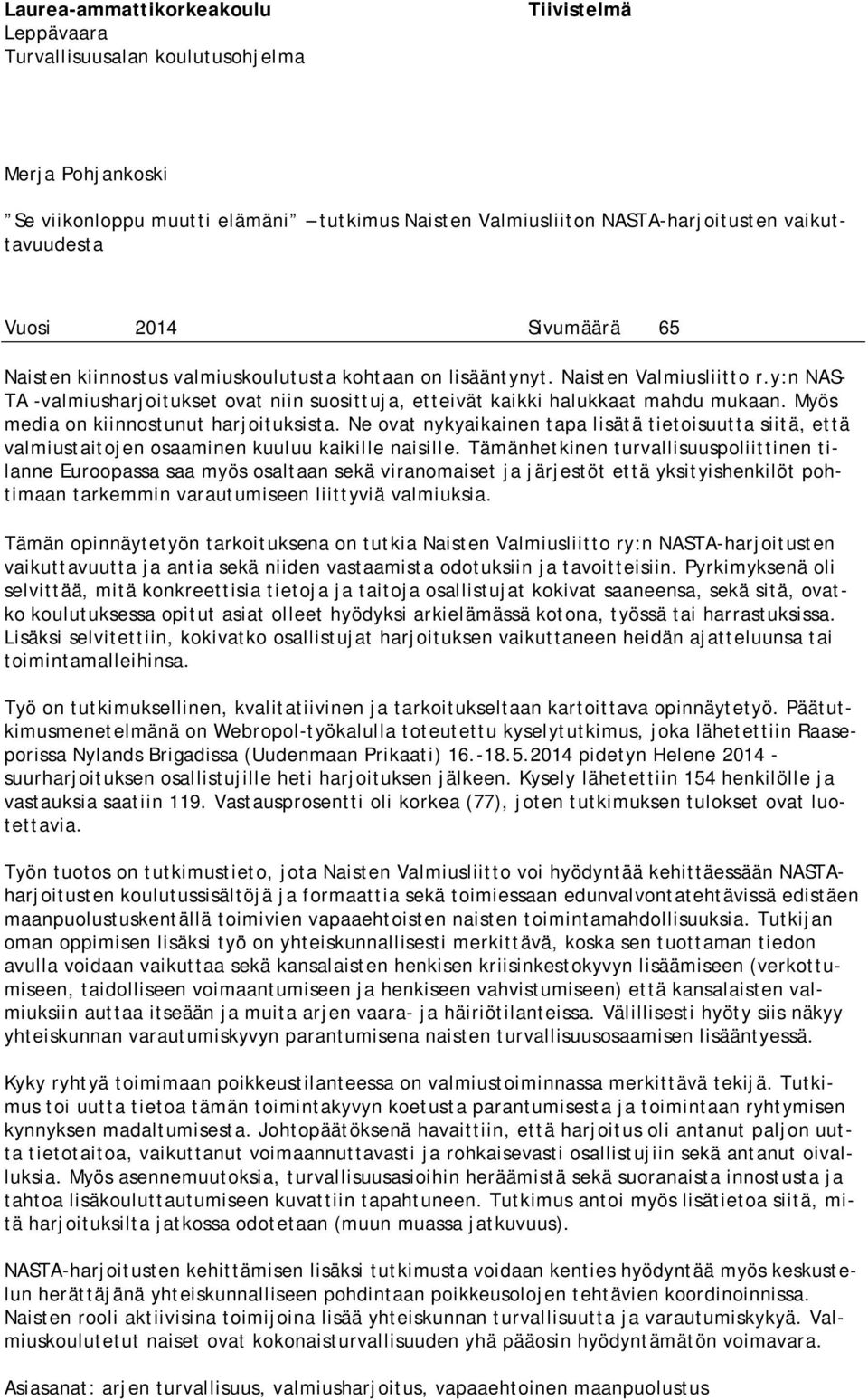 y:n NAS- TA -valmiusharjoitukset ovat niin suosittuja, etteivät kaikki halukkaat mahdu mukaan. Myös media on kiinnostunut harjoituksista.