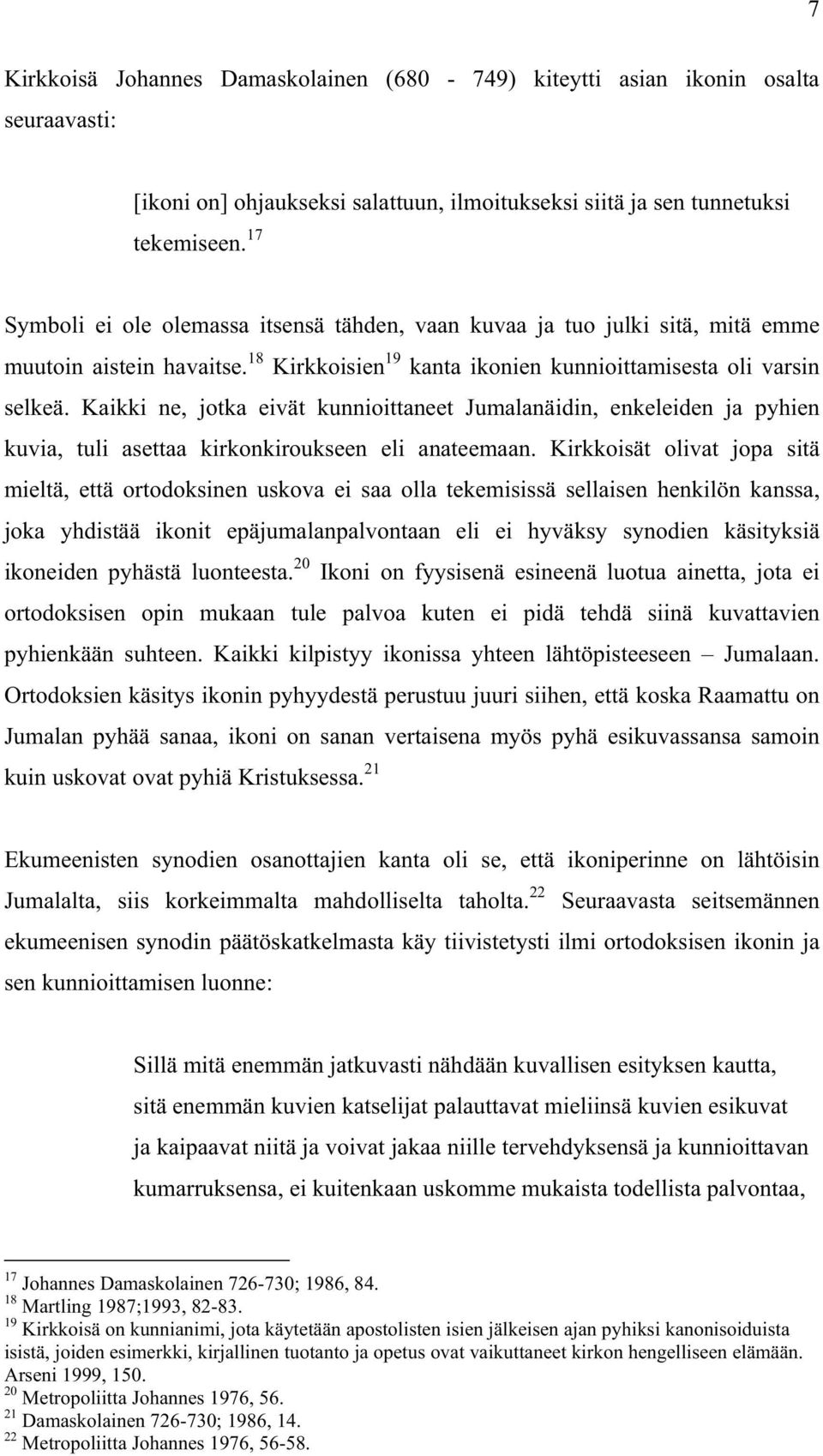 Kaikki ne, jotka eivät kunnioittaneet Jumalanäidin, enkeleiden ja pyhien kuvia, tuli asettaa kirkonkiroukseen eli anateemaan.