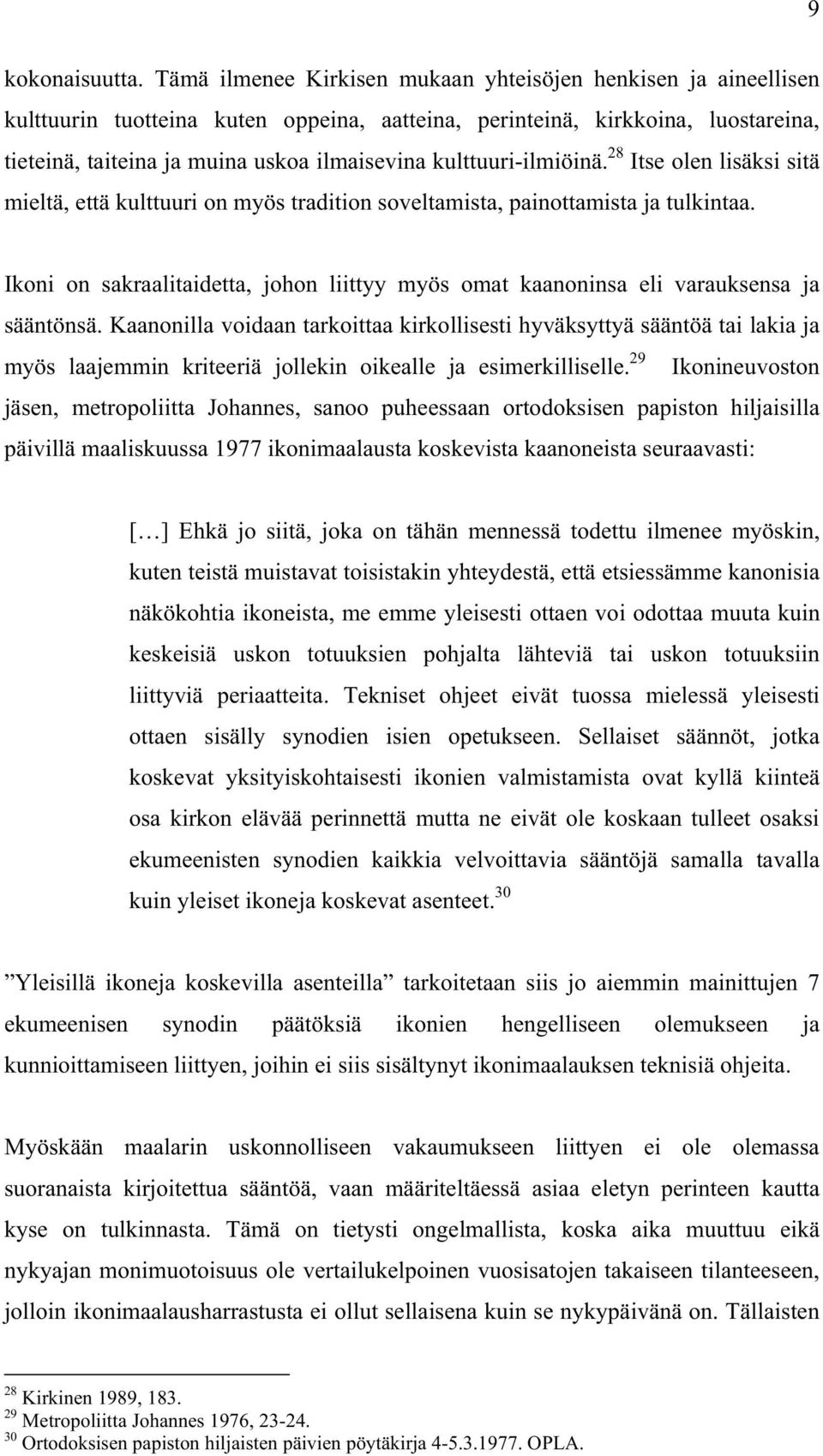 kulttuuri-ilmiöinä. 28 Itse olen lisäksi sitä mieltä, että kulttuuri on myös tradition soveltamista, painottamista ja tulkintaa.