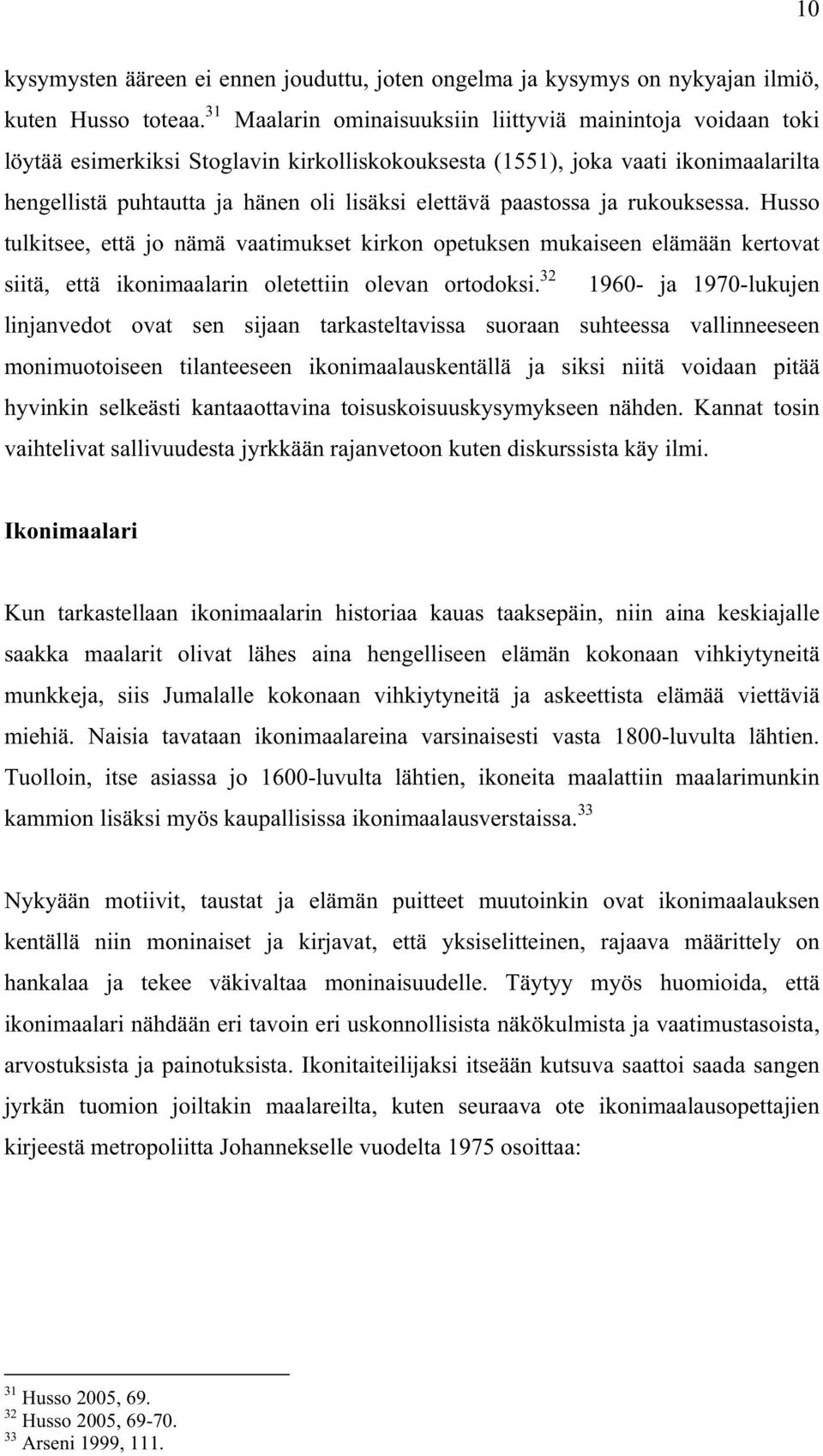 paastossa ja rukouksessa. Husso tulkitsee, että jo nämä vaatimukset kirkon opetuksen mukaiseen elämään kertovat siitä, että ikonimaalarin oletettiin olevan ortodoksi.