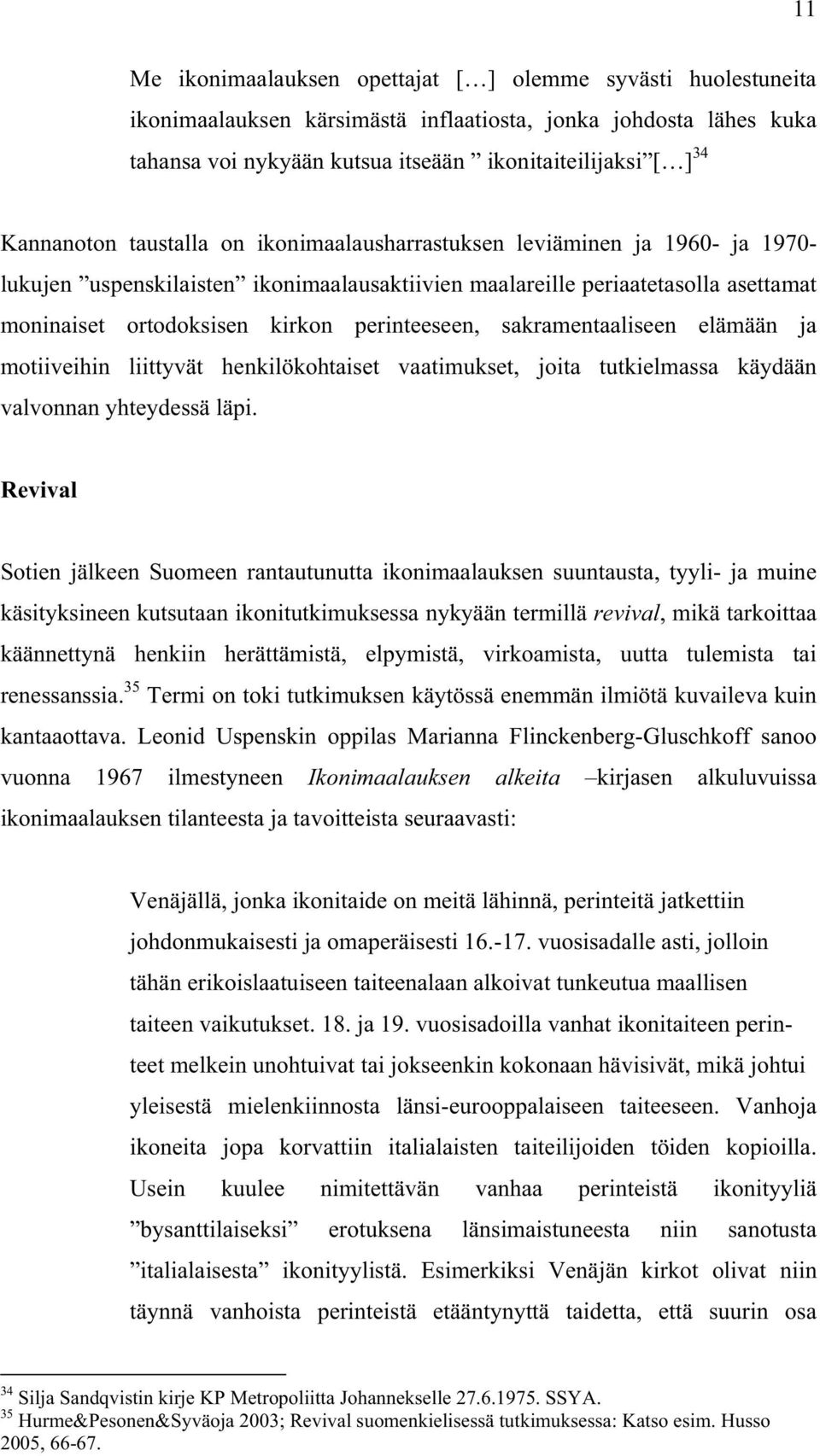 perinteeseen, sakramentaaliseen elämään ja motiiveihin liittyvät henkilökohtaiset vaatimukset, joita tutkielmassa käydään valvonnan yhteydessä läpi.