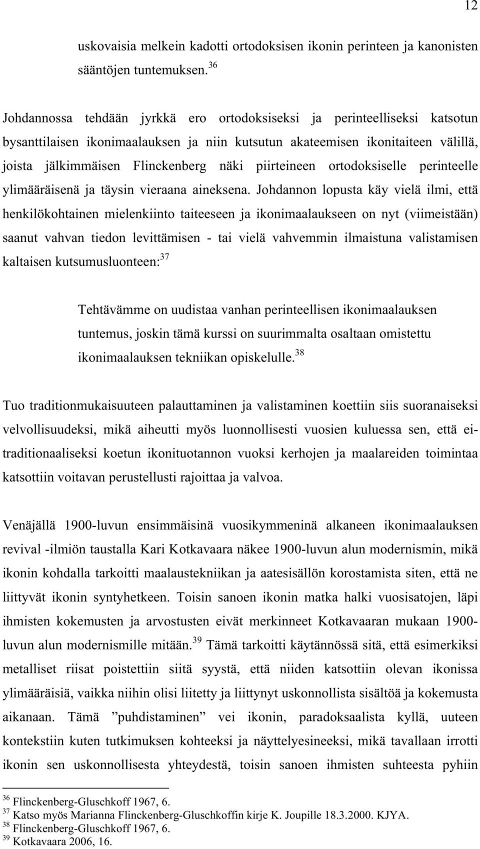 piirteineen ortodoksiselle perinteelle ylimääräisenä ja täysin vieraana aineksena.