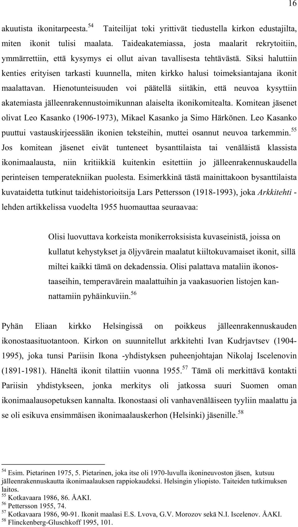Siksi haluttiin kenties erityisen tarkasti kuunnella, miten kirkko halusi toimeksiantajana ikonit maalattavan.