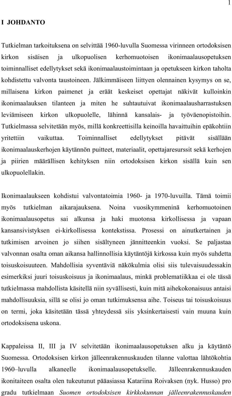 Jälkimmäiseen liittyen olennainen kysymys on se, millaisena kirkon paimenet ja eräät keskeiset opettajat näkivät kulloinkin ikonimaalauksen tilanteen ja miten he suhtautuivat ikonimaalausharrastuksen
