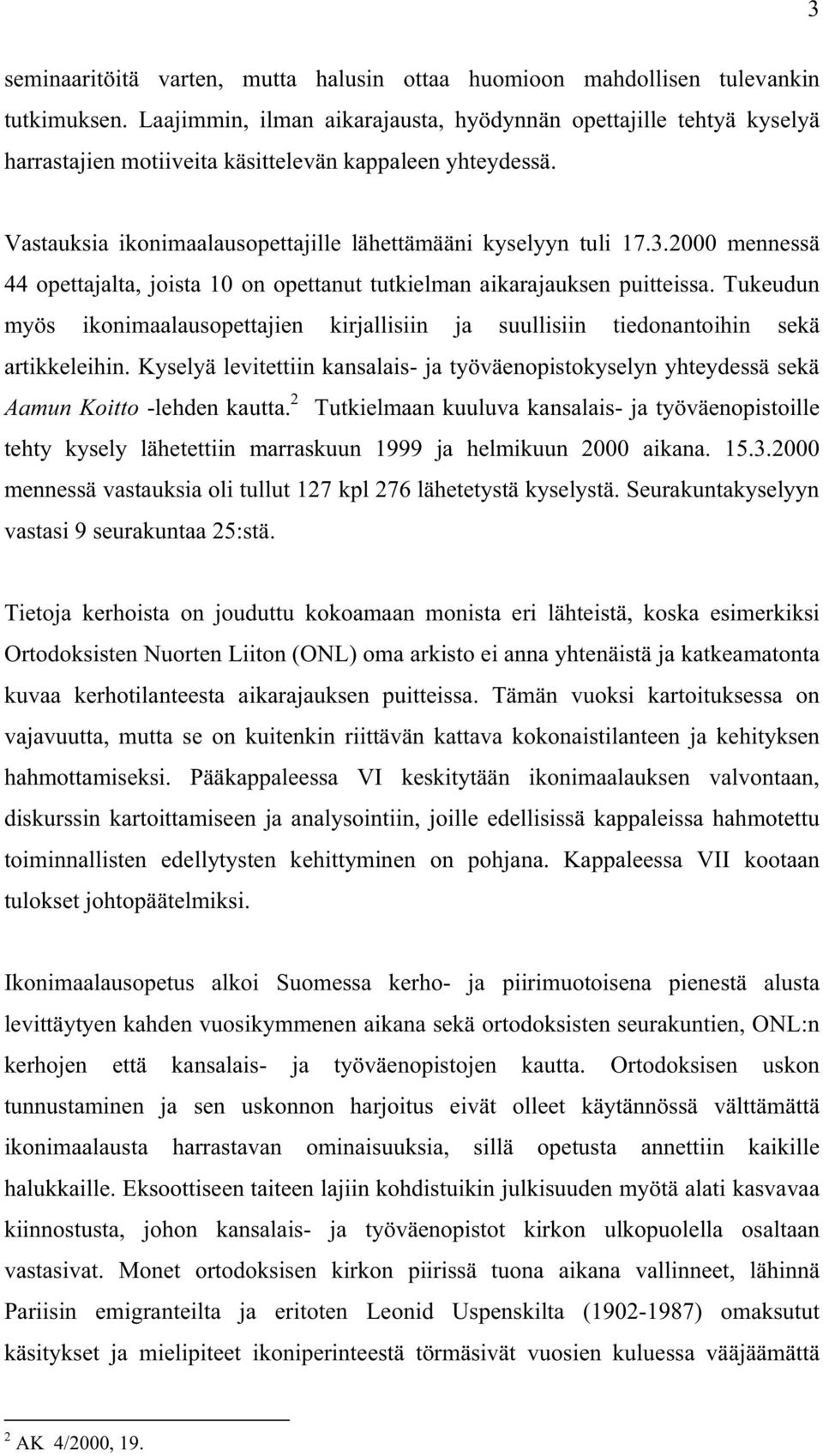 2000 mennessä 44 opettajalta, joista 10 on opettanut tutkielman aikarajauksen puitteissa. Tukeudun myös ikonimaalausopettajien kirjallisiin ja suullisiin tiedonantoihin sekä artikkeleihin.