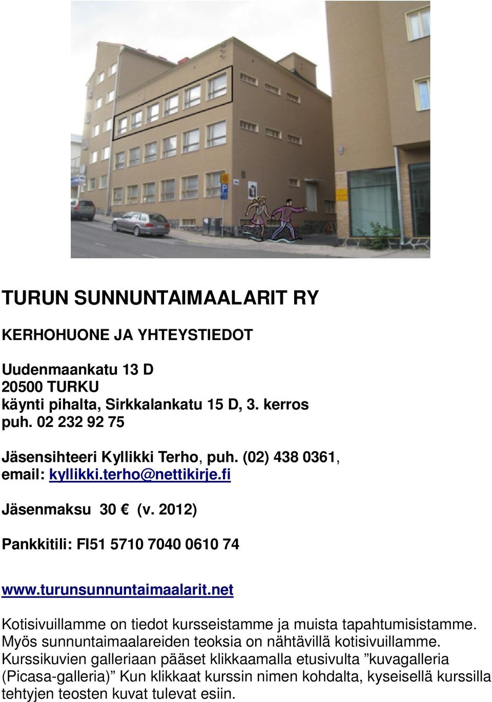 2012) Pankkitili: FI51 5710 7040 0610 74 www.turunsunnuntaimaalarit.net Kotisivuillamme on tiedot kursseistamme ja muista tapahtumisistamme.