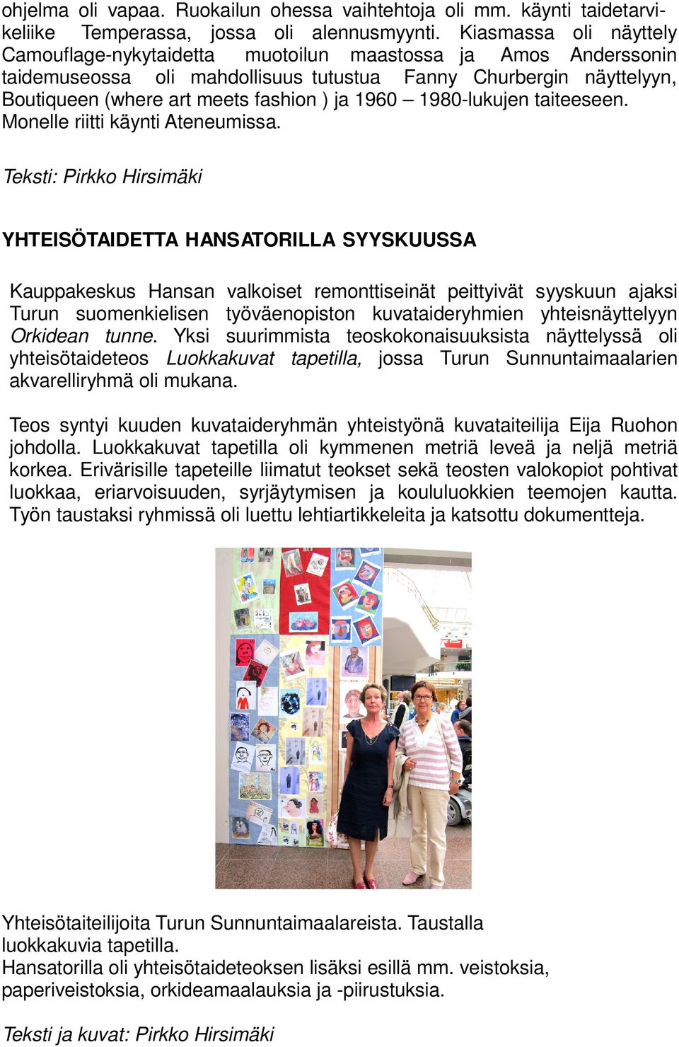 1960 1980-lukujen taiteeseen. Monelle riitti käynti Ateneumissa.