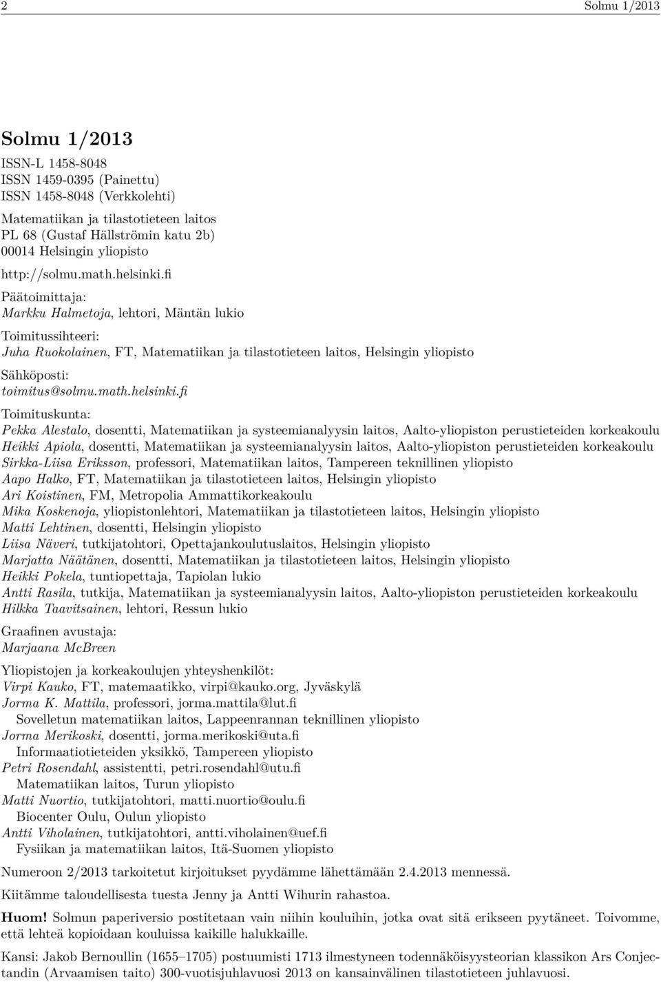 fi Päätoimittaja: Markku Halmetoja, lehtori, Mäntän lukio Toimitussihteeri: Juha Ruokolainen, FT, Matematiikan ja tilastotieteen laitos, Helsingin yliopisto Sähköposti: toimitus@solmu.math.helsinki.