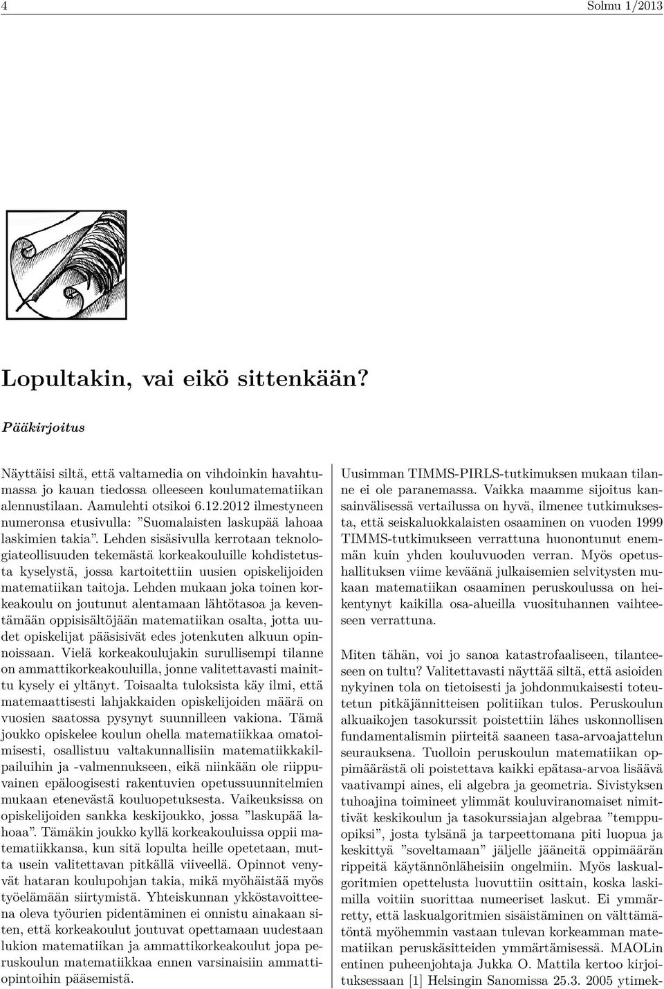 Lehden sisäsivulla kerrotaan teknologiateollisuuden tekemästä korkeakouluille kohdistetusta kyselystä, jossa kartoitettiin uusien opiskelijoiden matematiikan taitoja.