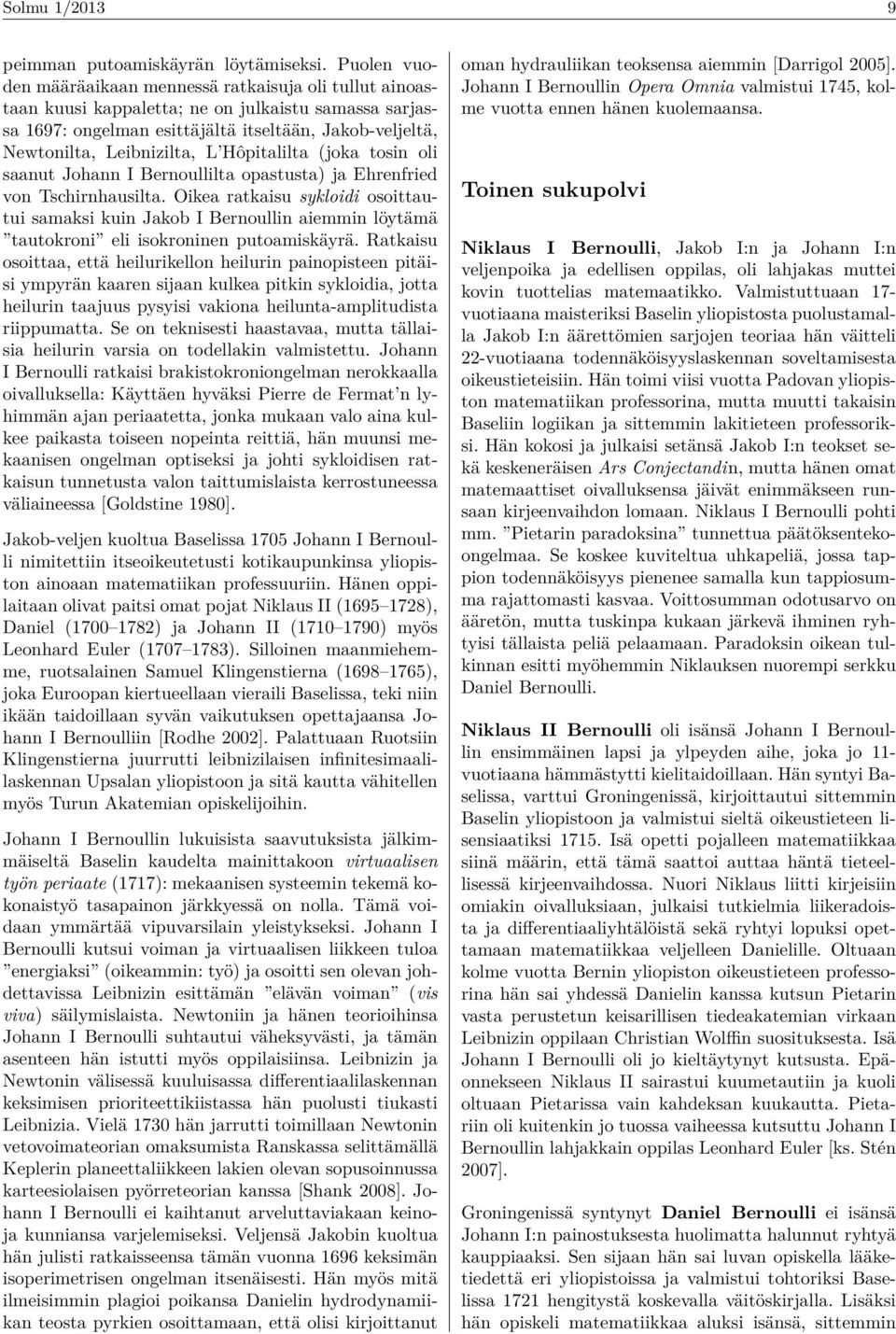 Hôpitalilta (joka tosin oli saanut Johann I Bernoullilta opastusta) ja Ehrenfried von Tschirnhausilta.