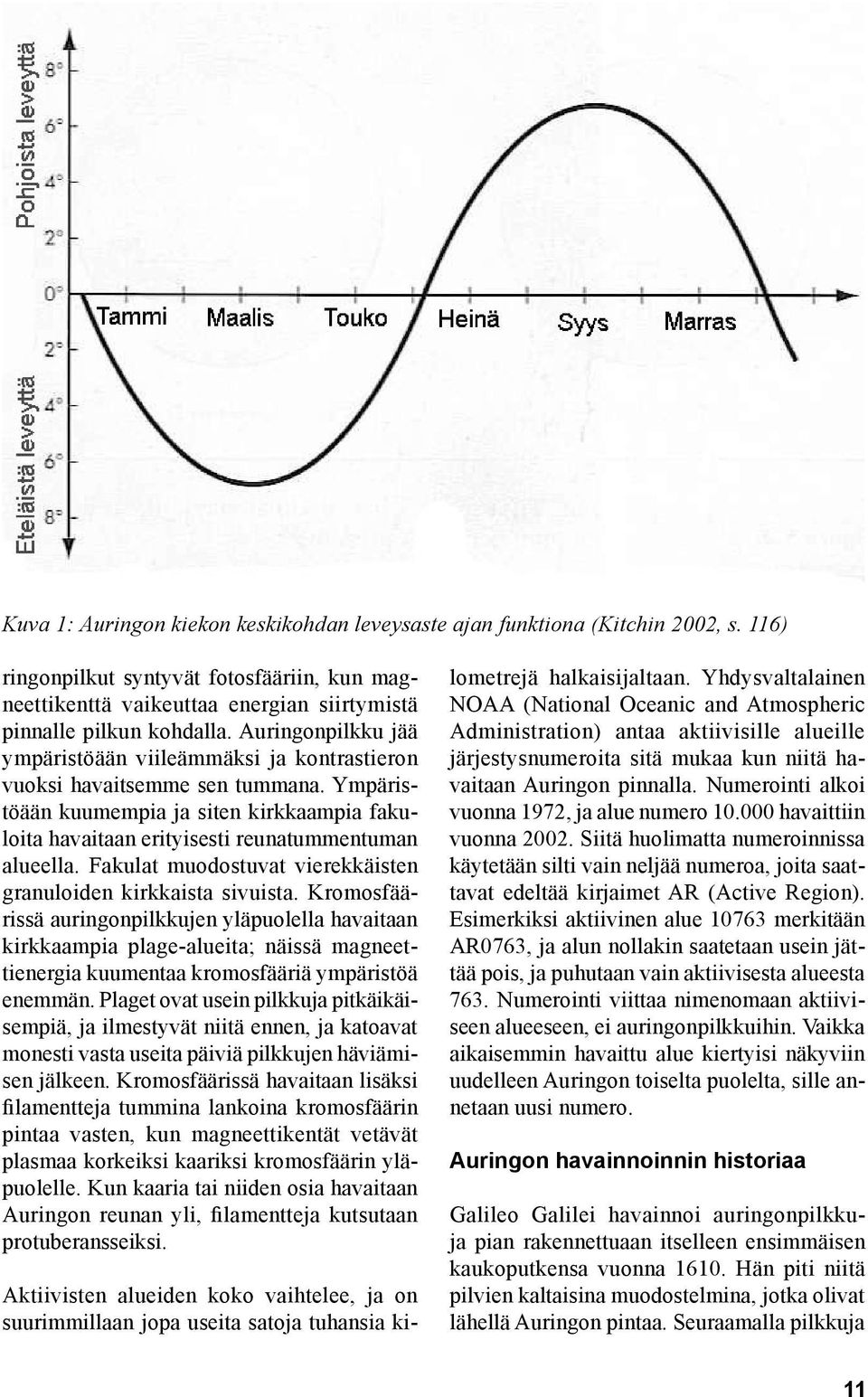 Fakulat muodostuvat vierekkäisten granuloiden kirkkaista sivuista.
