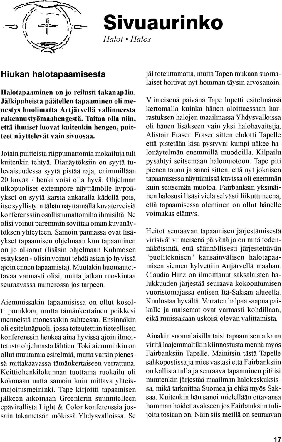 Dianäytöksiin on syytä tulevaisuudessa syytä pistää raja, enimmillään 20 kuvaa / henki voisi olla hyvä.