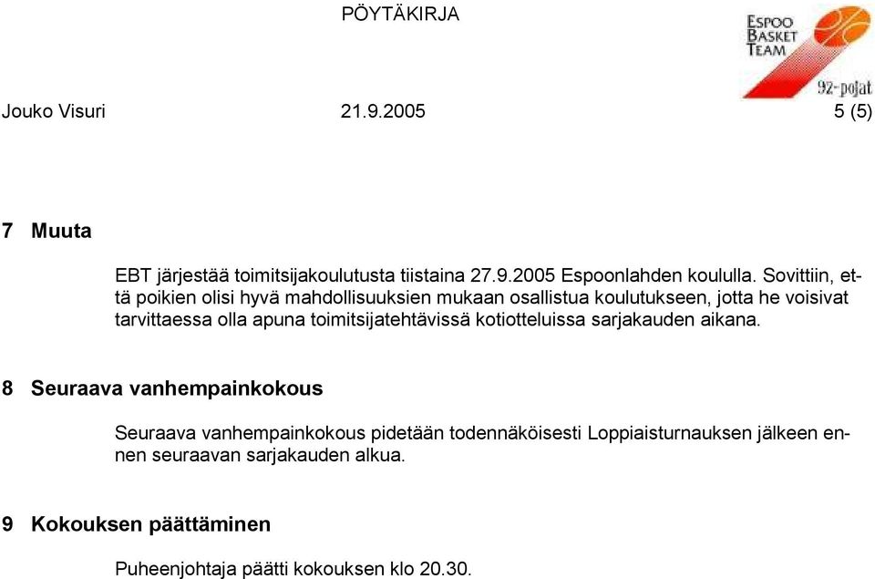 toimitsijatehtävissä kotiotteluissa sarjakauden aikana.