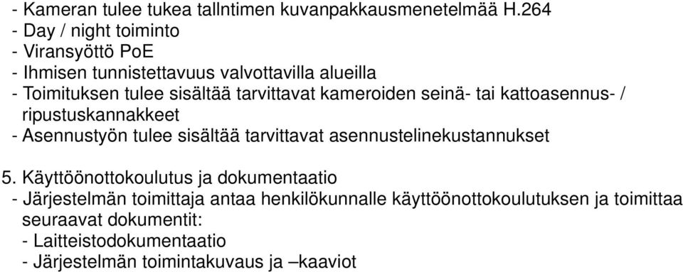 tarvittavat kameroiden seinä- tai kattoasennus- / ripustuskannakkeet - Asennustyön tulee sisältää tarvittavat