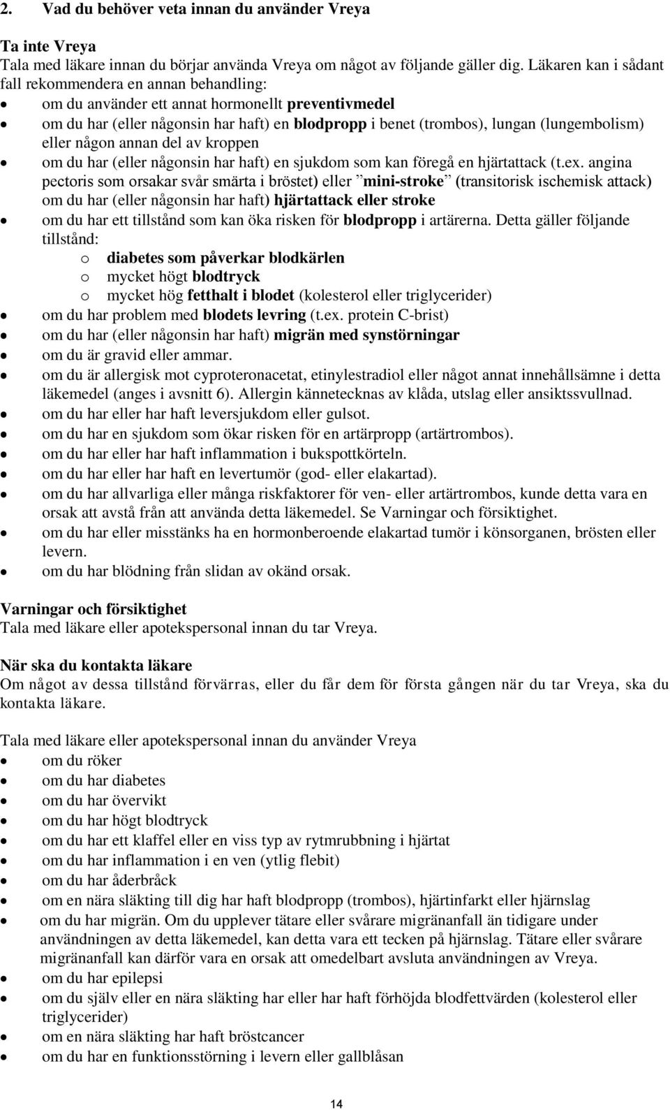 (lungembolism) eller någon annan del av kroppen om du har (eller någonsin har haft) en sjukdom som kan föregå en hjärtattack (t.ex.