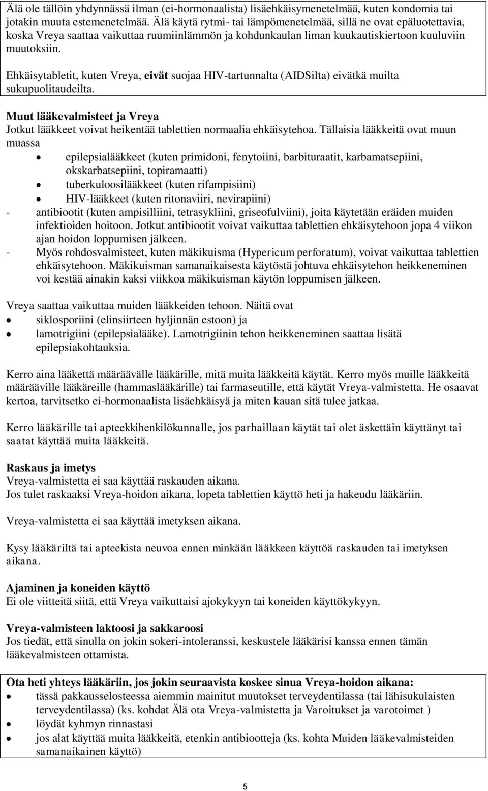 Ehkäisytabletit, kuten Vreya, eivät suojaa HIV-tartunnalta (AIDSilta) eivätkä muilta sukupuolitaudeilta.