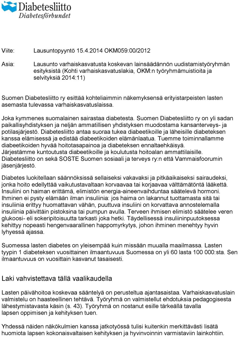 Diabetesliitto ry esittää kohteliaimmin näkemyksensä erityistarpeisten lasten asemasta tulevassa varhaiskasvatuslaissa. Joka kymmenes suomalainen sairastaa diabetesta.