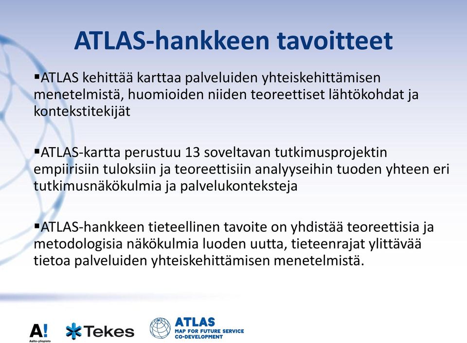 analyyseihin tuoden yhteen eri tutkimusnäkökulmia ja palvelukonteksteja ATLAS-hankkeen tieteellinen tavoite on yhdistää