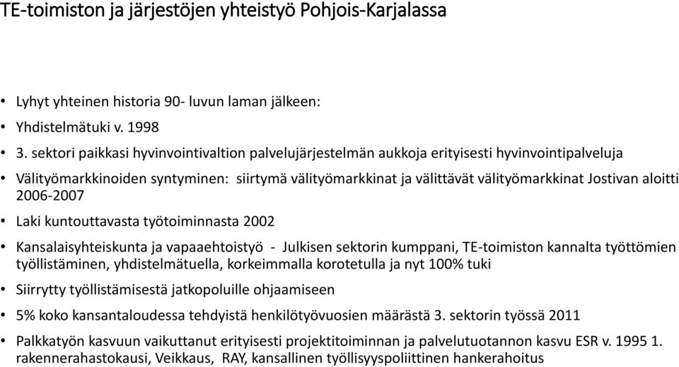 aloitti 2006-2007 Laki kuntouttavasta työtoiminnasta 2002 Kansalaisyhteiskunta ja vapaaehtoistyö - Julkisen sektorin kumppani, TE-toimiston kannalta työttömien työllistäminen, yhdistelmätuella,