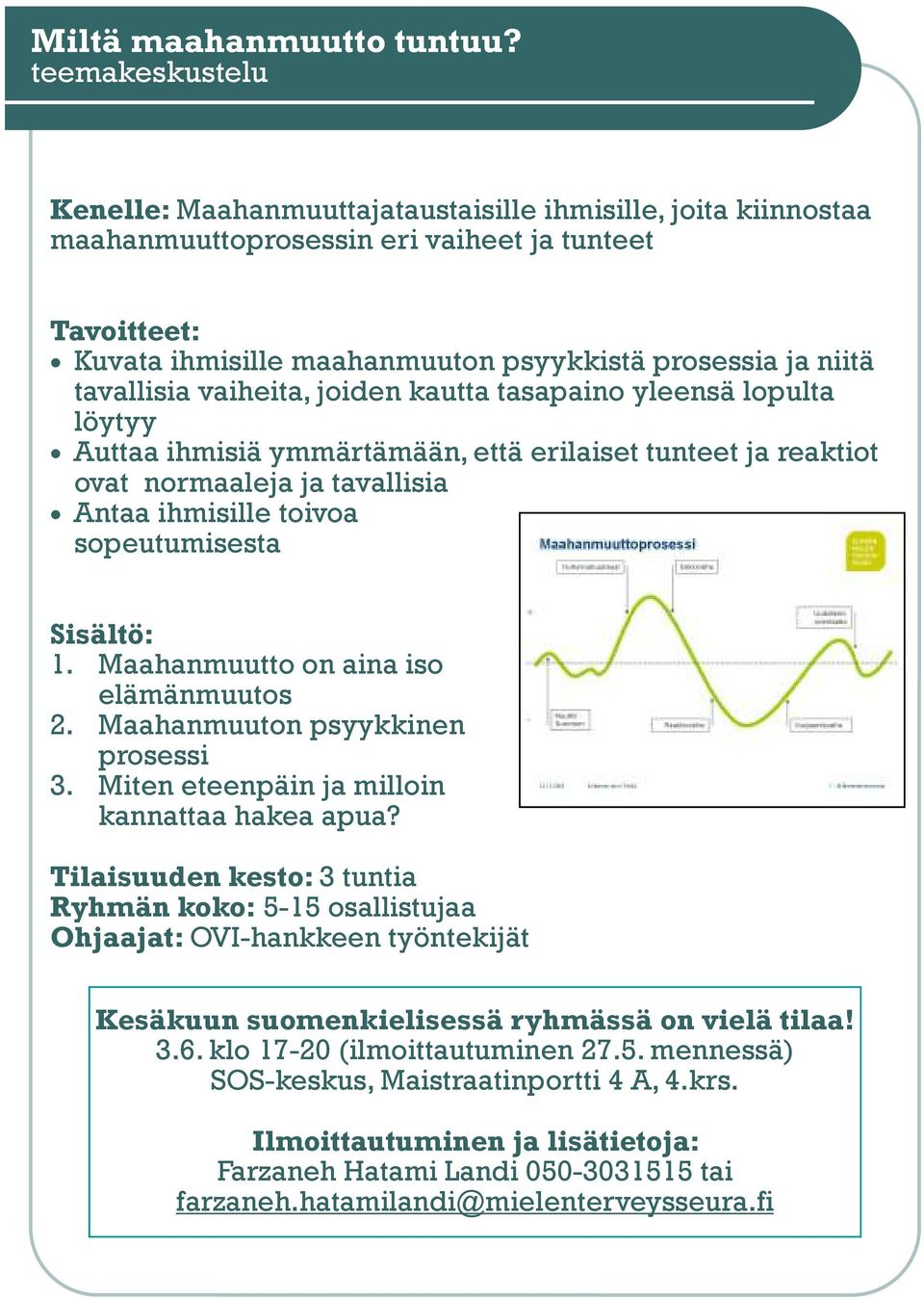 yleensä lopulta löytyy Auttaa ihmisiä ymmärtämään, että erilaiset tunteet ja reaktiot ovat normaaleja ja tavallisia Antaa ihmisille toivoa sopeutumisesta 1.