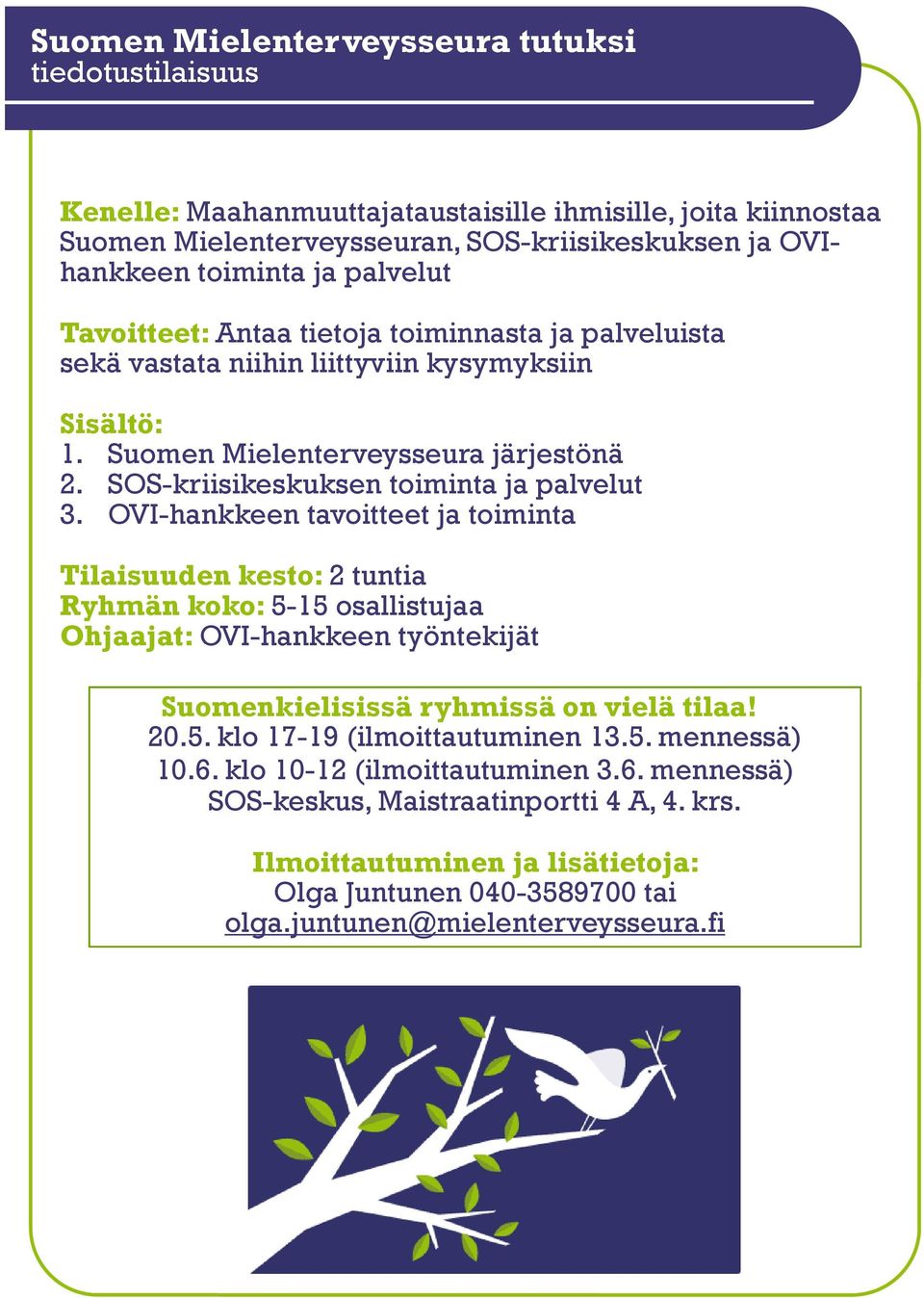 SOS-kriisikeskuksen toiminta ja palvelut 3. OVI-hankkeen tavoitteet ja toiminta Tilaisuuden kesto: 2 tuntia Suomenkielisissä ryhmissä on vielä tilaa! 20.5.