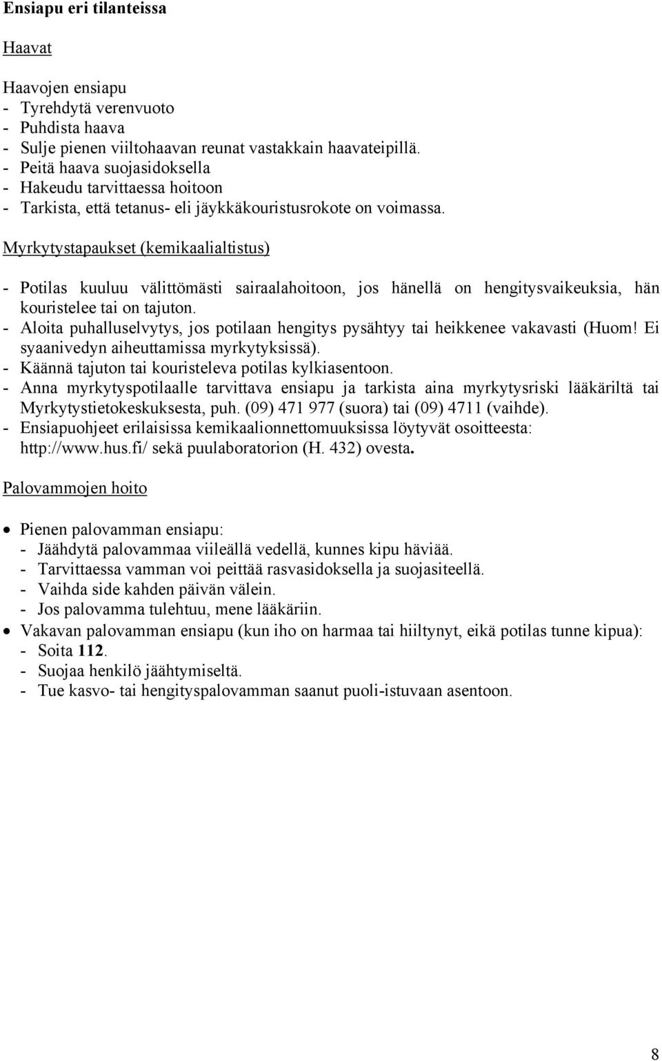 Myrkytystapaukset (kemikaalialtistus) - Potilas kuuluu välittömästi sairaalahoitoon, jos hänellä on hengitysvaikeuksia, hän kouristelee tai on tajuton.