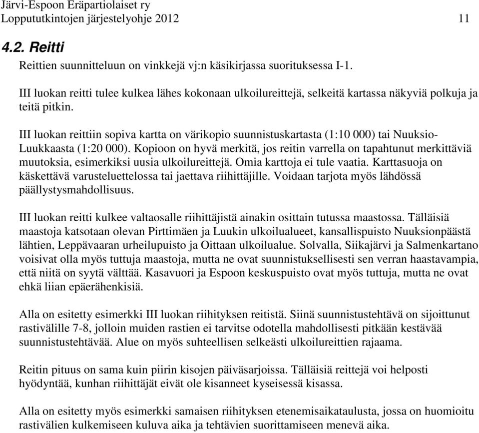 III luokan reittiin sopiva kartta on värikopio suunnistuskartasta (1:10 000) tai Nuuksio- Luukkaasta (1:20 000).
