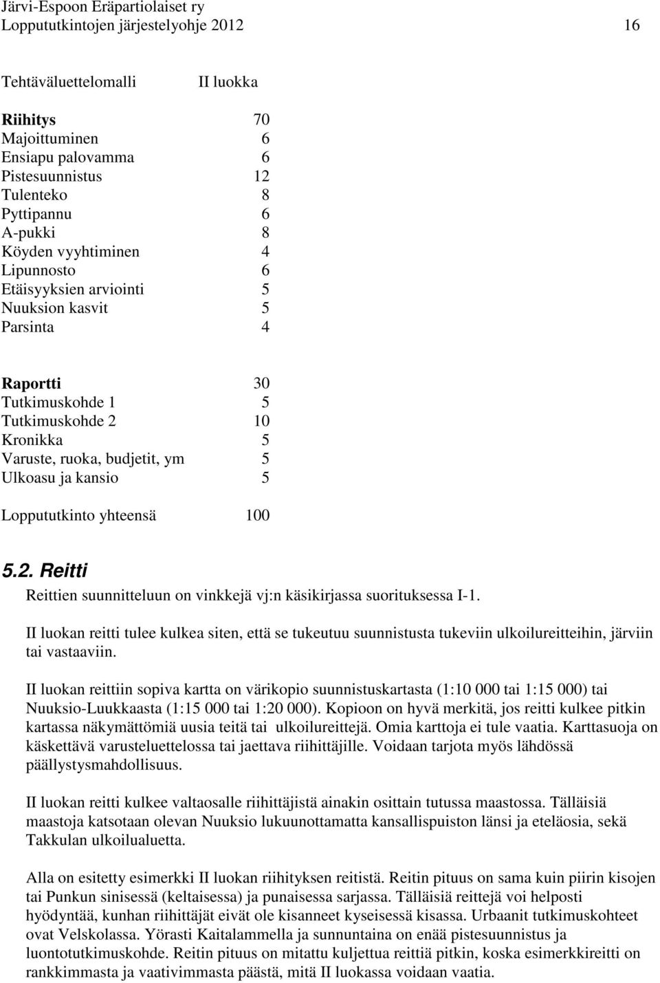 yhteensä 100 5.2. Reitti Reittien suunnitteluun on vinkkejä vj:n käsikirjassa suorituksessa I-1.