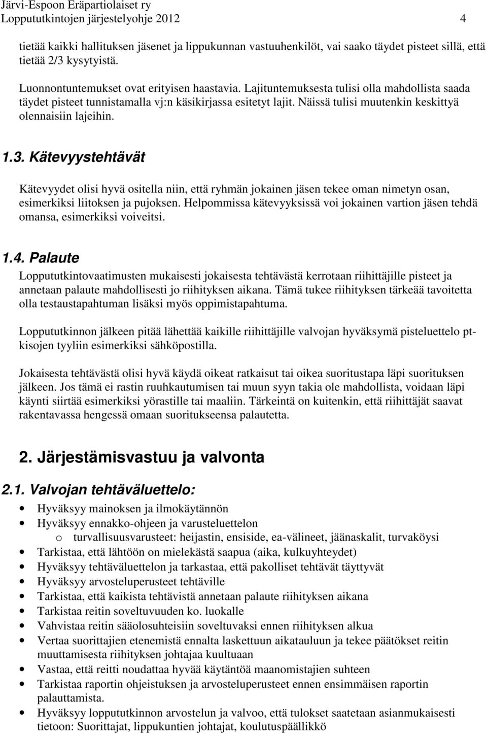 Näissä tulisi muutenkin keskittyä olennaisiin lajeihin. 1.3.