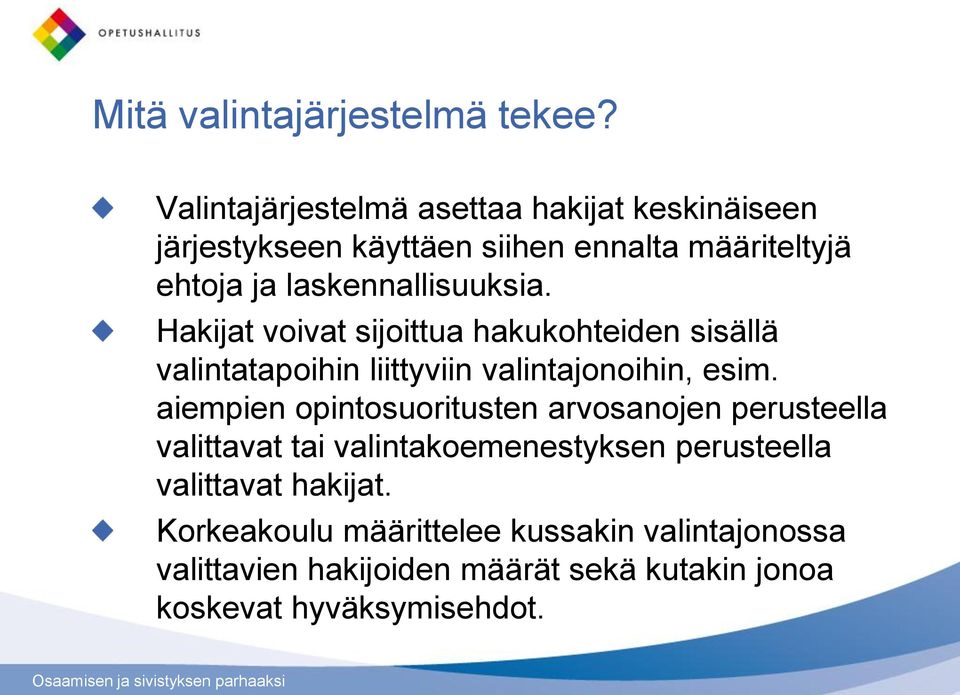 laskennallisuuksia. Hakijat voivat sijoittua hakukohteiden sisällä valintatapoihin liittyviin valintajonoihin, esim.