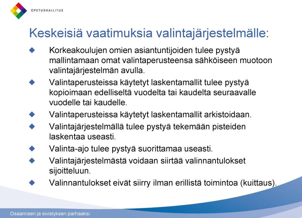 Valintaperusteissa käytetyt laskentamallit tulee pystyä kopioimaan edelliseltä vuodelta tai kaudelta seuraavalle vuodelle tai kaudelle.