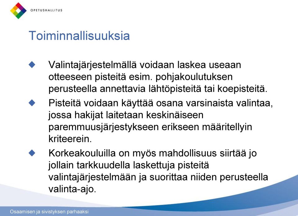 Pisteitä voidaan käyttää osana varsinaista valintaa, jossa hakijat laitetaan keskinäiseen paremmuusjärjestykseen