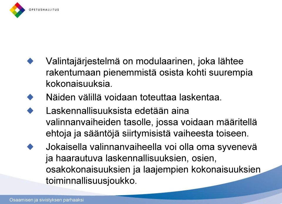 Laskennallisuuksista edetään aina valinnanvaiheiden tasolle, jossa voidaan määritellä ehtoja ja sääntöjä