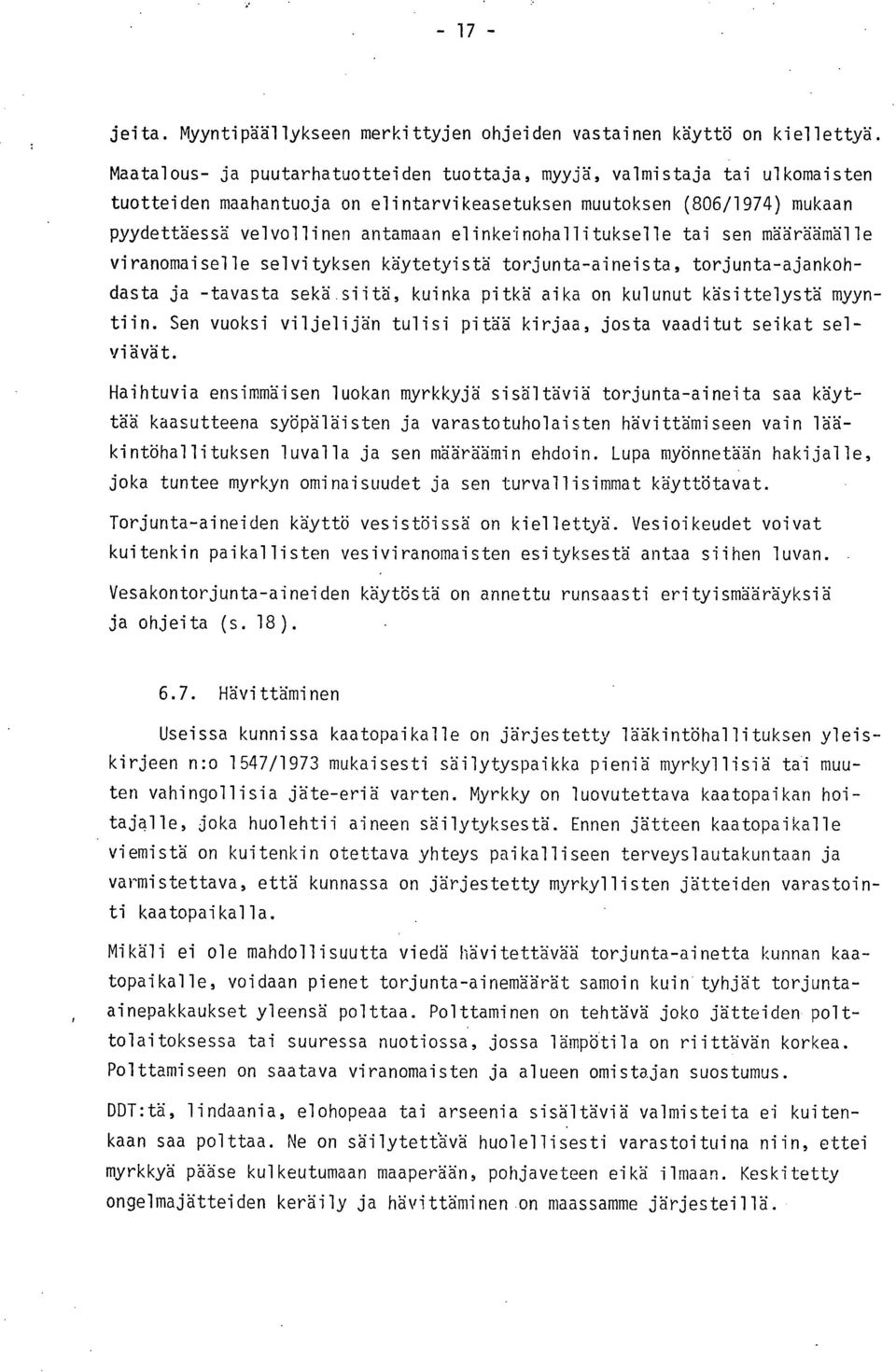elinkeinohallitukselle tai sen määräämälle viranomaiselle selvityksen käytetyistä torjunta-aineista, torjunta-ajankohdasta ja -tavasta sekä siitä, kuinka pitkä aika on kulunut käsittelystä myyntiin.