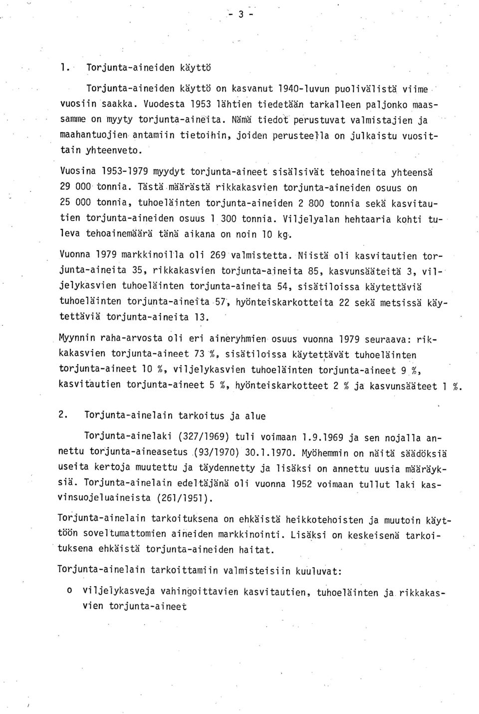 Vuosina 1953-1979 myydyt torjunta-aineet sisälsivät tehoaineita yhteensä 29 000 tonnia.