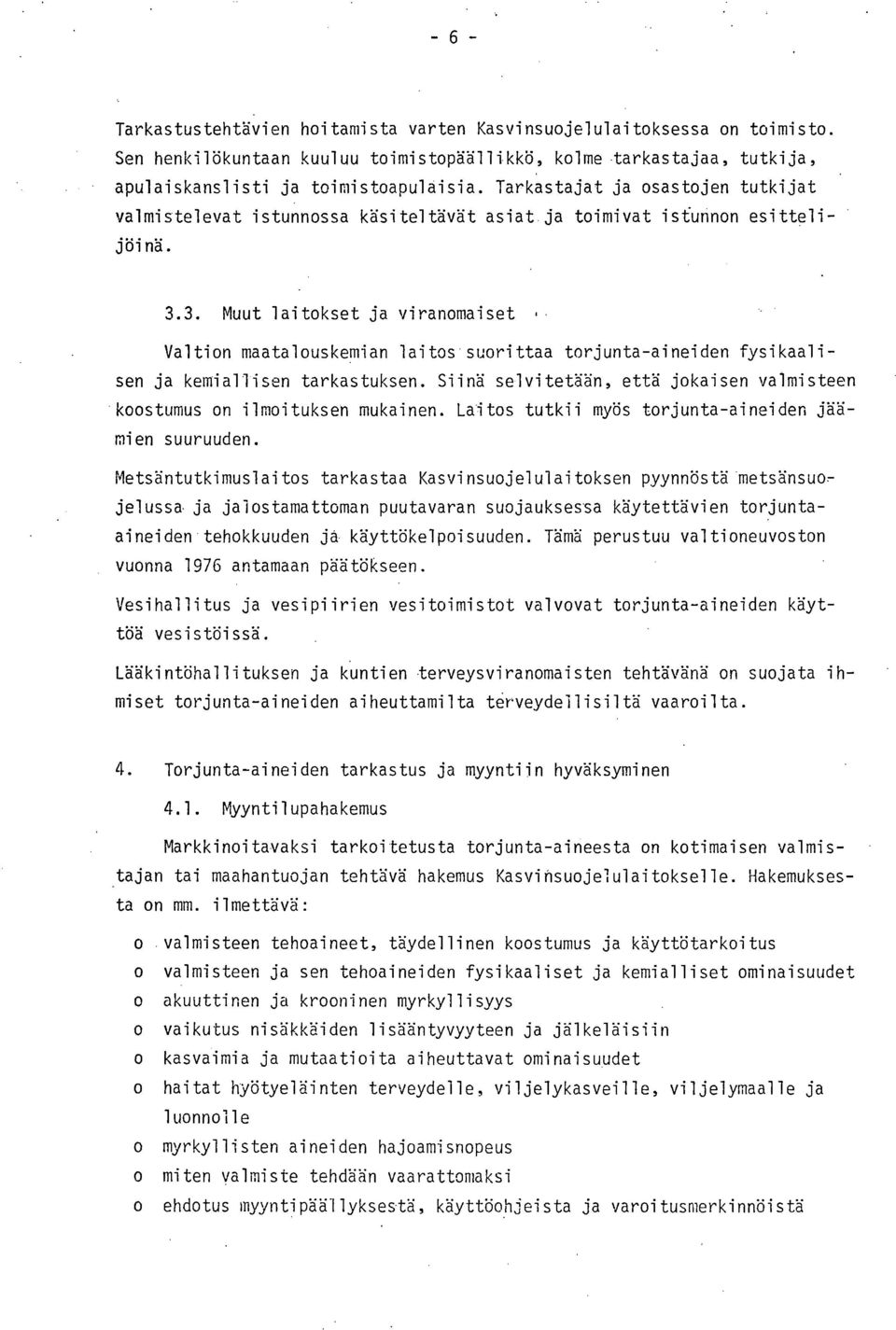 3. Muut laitokset ja viranomaiset Valtion maatalouskemian laitos suorittaatorjunta-aineiden fysikaalisen ja kemiallisen tarkastuksen.