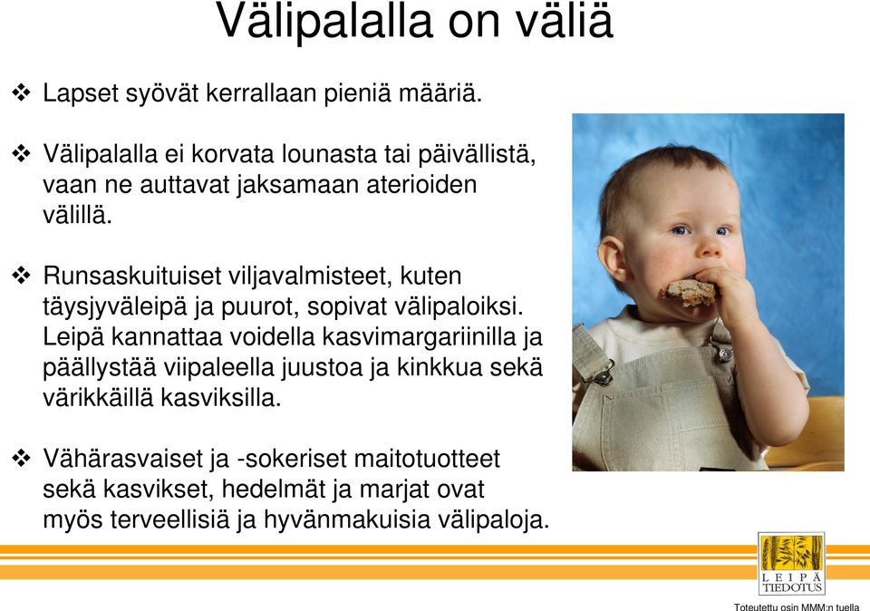 Runsaskuituiset viljavalmisteet, kuten täysjyväleipä ja puurot, sopivat välipaloiksi.