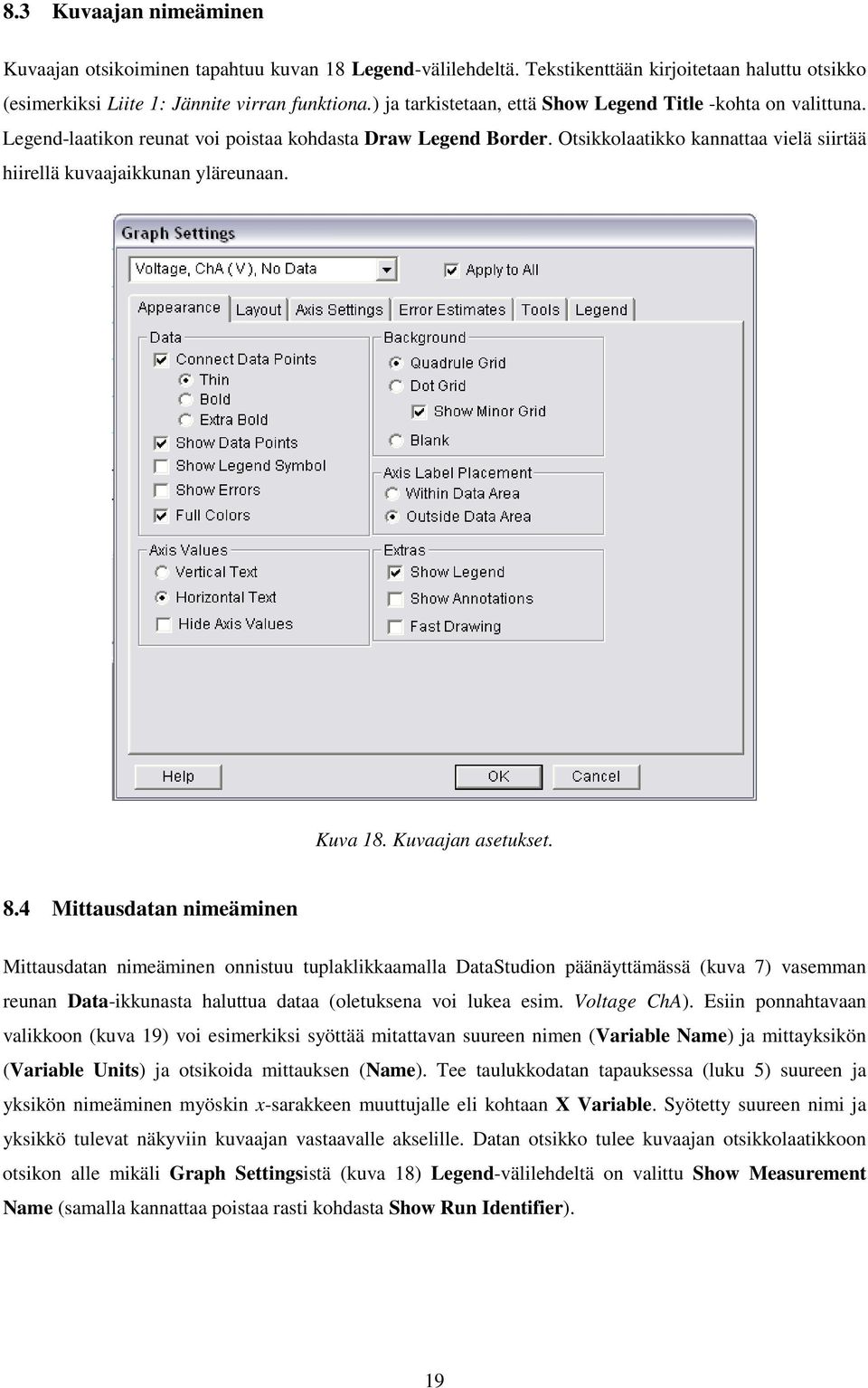 Otsikkolaatikko kannattaa vielä siirtää hiirellä kuvaajaikkunan yläreunaan. Kuva 18. Kuvaajan asetukset. 8.