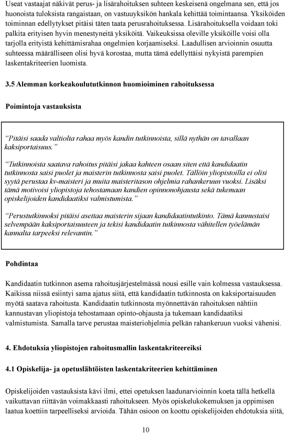 Vaikeuksissa oleville yksiköille voisi olla tarjolla erityistä kehittämisrahaa ongelmien korjaamiseksi.