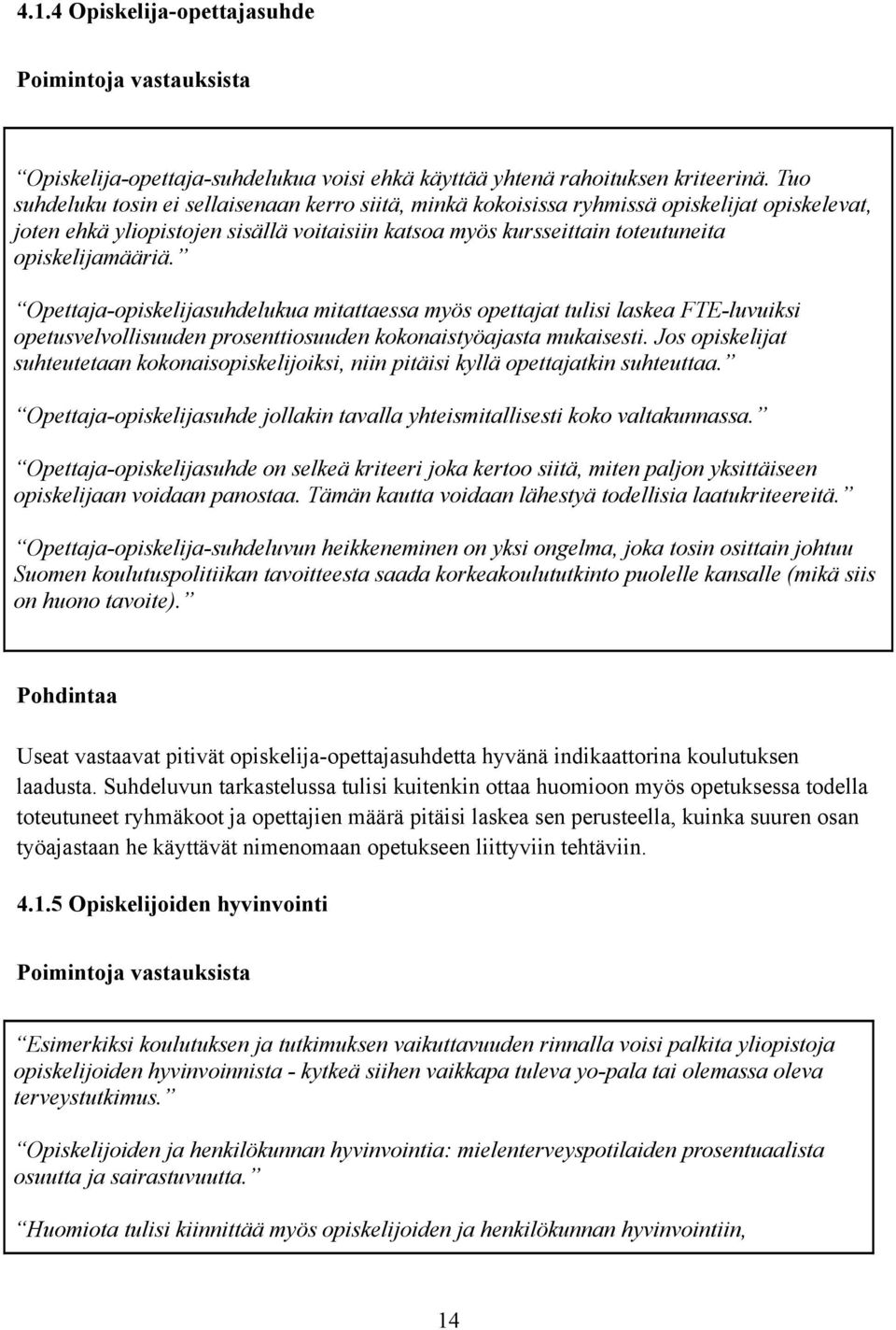 Opettaja-opiskelijasuhdelukua mitattaessa myös opettajat tulisi laskea FTE-luvuiksi opetusvelvollisuuden prosenttiosuuden kokonaistyöajasta mukaisesti.