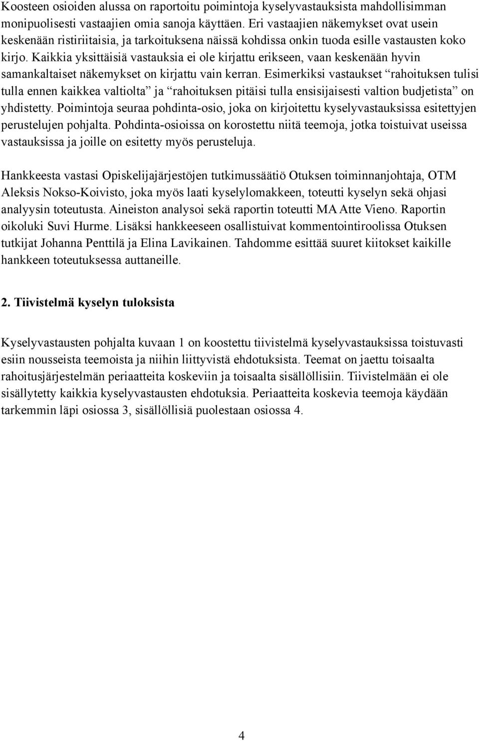 Kaikkia yksittäisiä vastauksia ei ole kirjattu erikseen, vaan keskenään hyvin samankaltaiset näkemykset on kirjattu vain kerran.