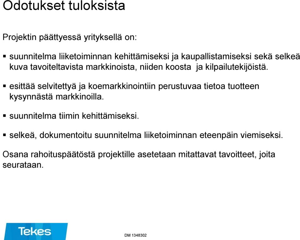 esittää selvitettyä ja koemarkkinointiin perustuvaa tietoa tuotteen kysynnästä markkinoilla.